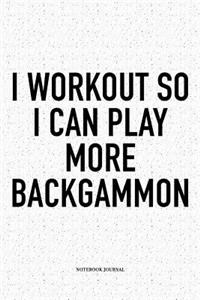 I Workout So I Can Play More Backgammon