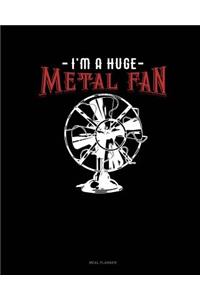 I'm a Huge Metal Fan