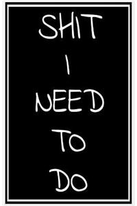 Shit I Need to Do