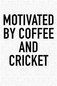 Motivated by Coffee and Cricket