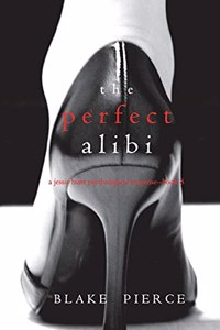 Perfect Alibi (A Jessie Hunt Psychological Suspense Thriller-Book Eight)