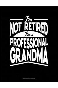 I'm Not Retired I'm a Professional Grandma