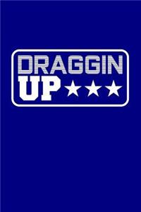 Draggin Up