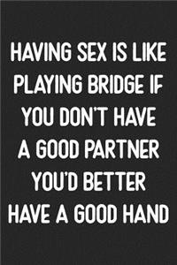 Having Sex Is Like Playing Bridge If You Don't Have A Good Partner You'd Better Have A Good Hand