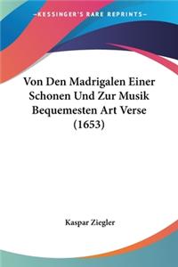 Von Den Madrigalen Einer Schonen Und Zur Musik Bequemesten Art Verse (1653)