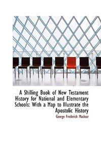 A Shilling Book of New Testament History for National and Elementary Schools: With a Map to Illustra