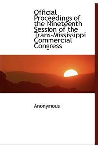 Official Proceedings of the Nineteenth Session of the Trans-Mississippi Commercial Congress