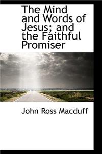 The Mind and Words of Jesus; And the Faithful Promiser
