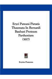 Eryci Puteani Pietatis Thaumata In Bernardi Bauhusi Proteum Parthenium (1617)