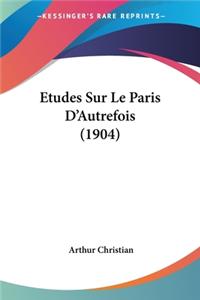 Etudes Sur Le Paris D'Autrefois (1904)