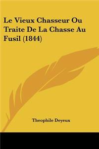 Le Vieux Chasseur Ou Traite De La Chasse Au Fusil (1844)