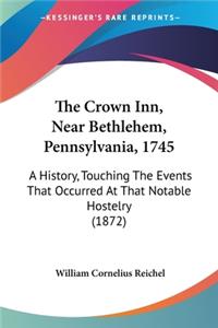 Crown Inn, Near Bethlehem, Pennsylvania, 1745