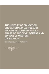 The History of Education; Educational Practice and Progress Considered as a Phase of the Development and Spread of Western Civilization