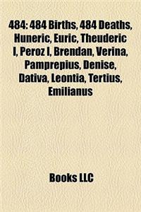 484: 484 Births, 484 Deaths, Huneric, Euric, Theuderic I, Peroz I, Brendan, Verina, Pamprepius, Denise, Dativa, Leontia, Te