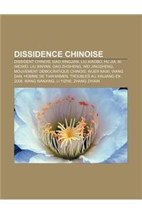 Dissidence Chinoise: Dissident Chinois, Gao Xingjian, Liu Xiaobo, Hu Jia, AI Weiwei, Liu Binyan, Gao Zhisheng, Wei Jingsheng