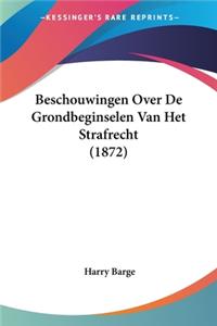 Beschouwingen Over De Grondbeginselen Van Het Strafrecht (1872)