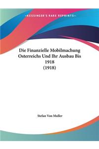 Finanzielle Mobilmachung Osterreichs Und Ihr Ausbau Bis 1918 (1918)