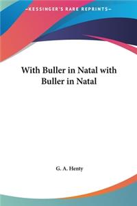 With Buller in Natal with Buller in Natal