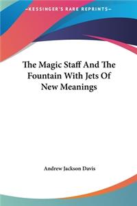 The Magic Staff and the Fountain with Jets of New Meanings