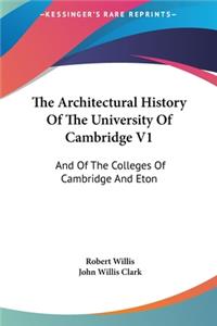 The Architectural History of the University of Cambridge V1