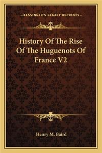 History Of The Rise Of The Huguenots Of France V2