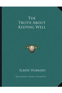 The Truth about Keeping Well