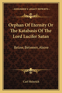 Orphan of Eternity or the Katabasis of the Lord Lucifer Satan