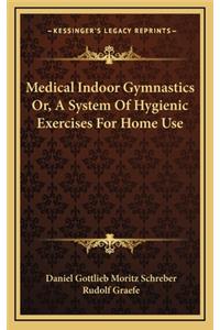 Medical Indoor Gymnastics Or, A System Of Hygienic Exercises For Home Use