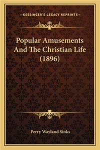 Popular Amusements and the Christian Life (1896)