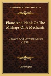 Plane and Plank or the Mishaps of a Mechanic