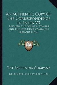 An Authentic Copy of the Correspondence in India V5