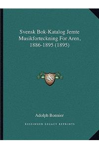 Svensk BOK-Katalog Jemte Musikforteckning for Aren, 1886-1895 (1895)