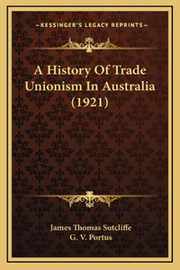 A History Of Trade Unionism In Australia (1921)