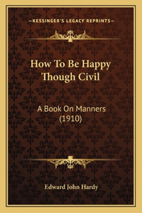How To Be Happy Though Civil