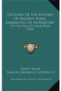 Outlines Of The History Of Ancient Rome, Embracing Its Antiquities