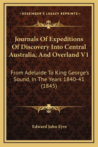 Journals Of Expeditions Of Discovery Into Central Australia, And Overland V1