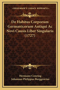 De Habitus Corporum Germanicorum Antiqui Ac Novi Causis Liber Singularis (1727)