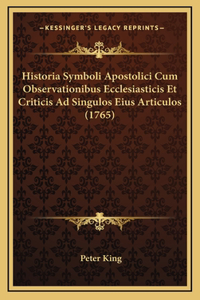 Historia Symboli Apostolici Cum Observationibus Ecclesiasticis Et Criticis Ad Singulos Eius Articulos (1765)