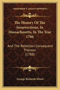 The History Of The Insurrections, In Massachusetts, In The Year 1786