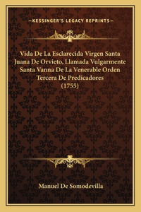 Vida De La Esclarecida Virgen Santa Juana De Orvieto, Llamada Vulgarmente Santa Vanna De La Venerable Orden Tercera De Predicadores (1755)