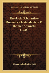 Theologia Scholastico-Dogmatica Juxta Mentem D. Thomae Aquinatis (1728)