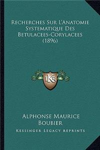 Recherches Sur L'Anatomie Systematique Des Betulacees-Corylacees (1896)