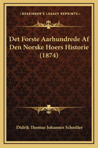 Det Forste Aarhundrede Af Den Norske Hoers Historie (1874)
