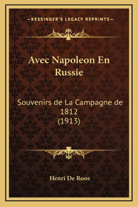 Avec Napoleon En Russie: Souvenirs de La Campagne de 1812 (1913)