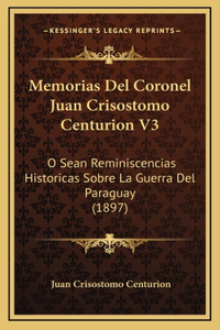 Memorias Del Coronel Juan Crisostomo Centurion V3