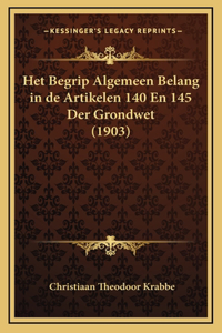 Het Begrip Algemeen Belang in de Artikelen 140 En 145 Der Grondwet (1903)