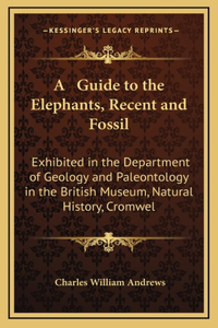 A Guide to the Elephants, Recent and Fossil