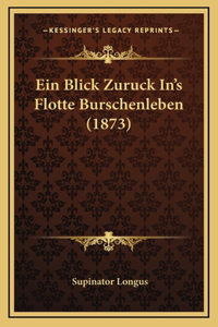 Ein Blick Zuruck In's Flotte Burschenleben (1873)