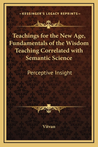 Teachings for the New Age, Fundamentals of the Wisdom Teaching Correlated with Semantic Science