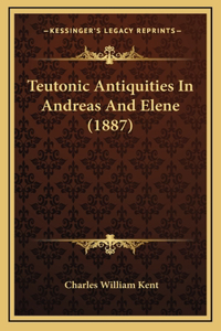 Teutonic Antiquities In Andreas And Elene (1887)